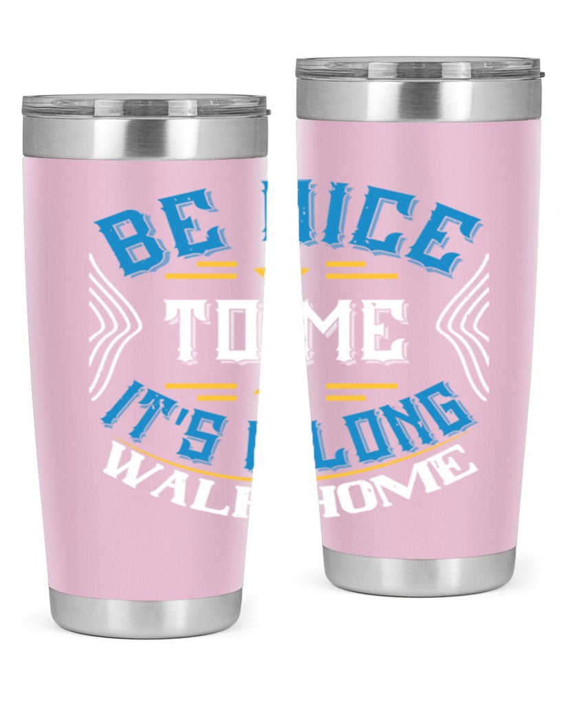 be nice to me its a long walk home Style 47#- bus driver- tumbler