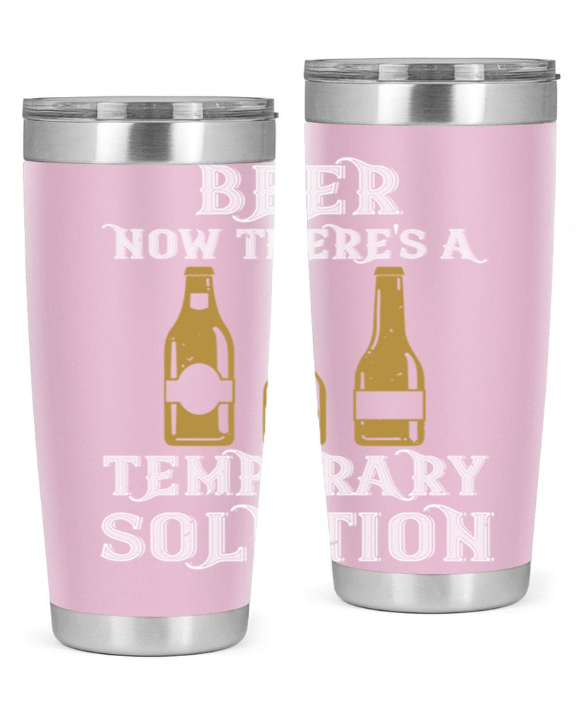 beer now theres a temporary solution 100#- beer- Tumbler