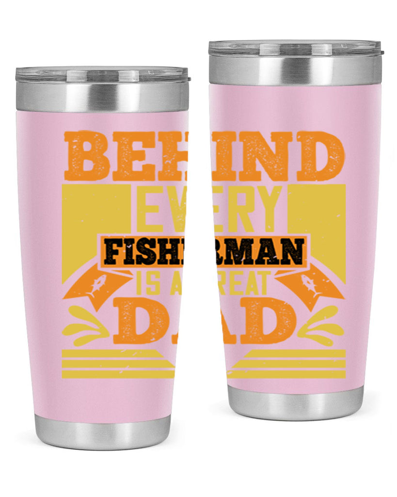 behind every fisherman is a great dad 232#- fathers day- Tumbler