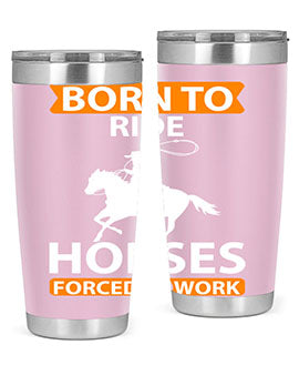 born to ride horses forced to work Style 6#- horse- Tumbler