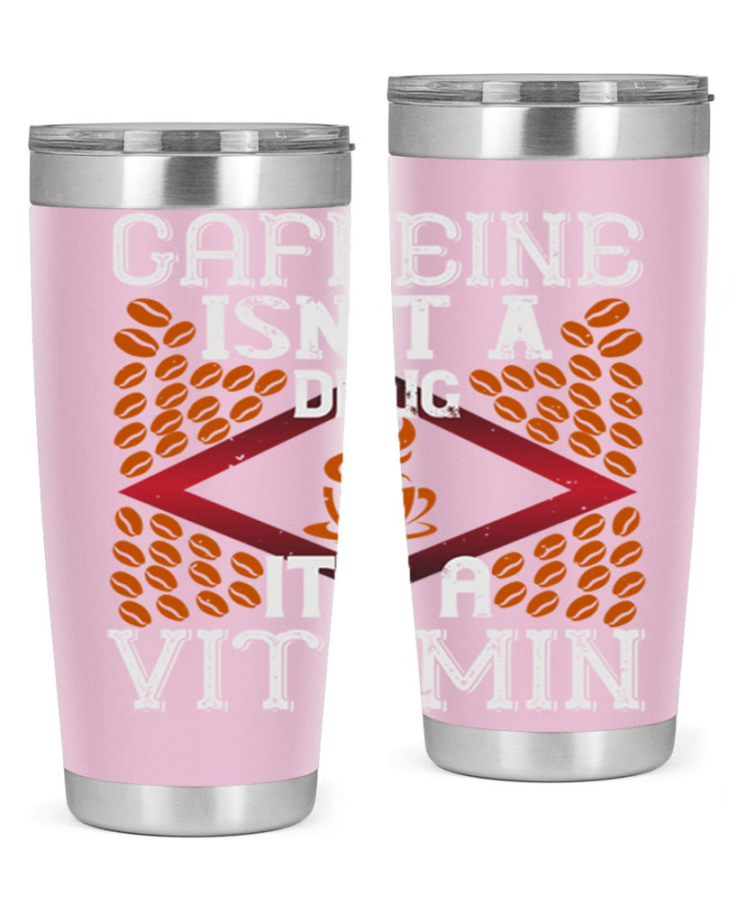 caffeine isn’t a drug it’s a vitamin 197#- coffee- Tumbler