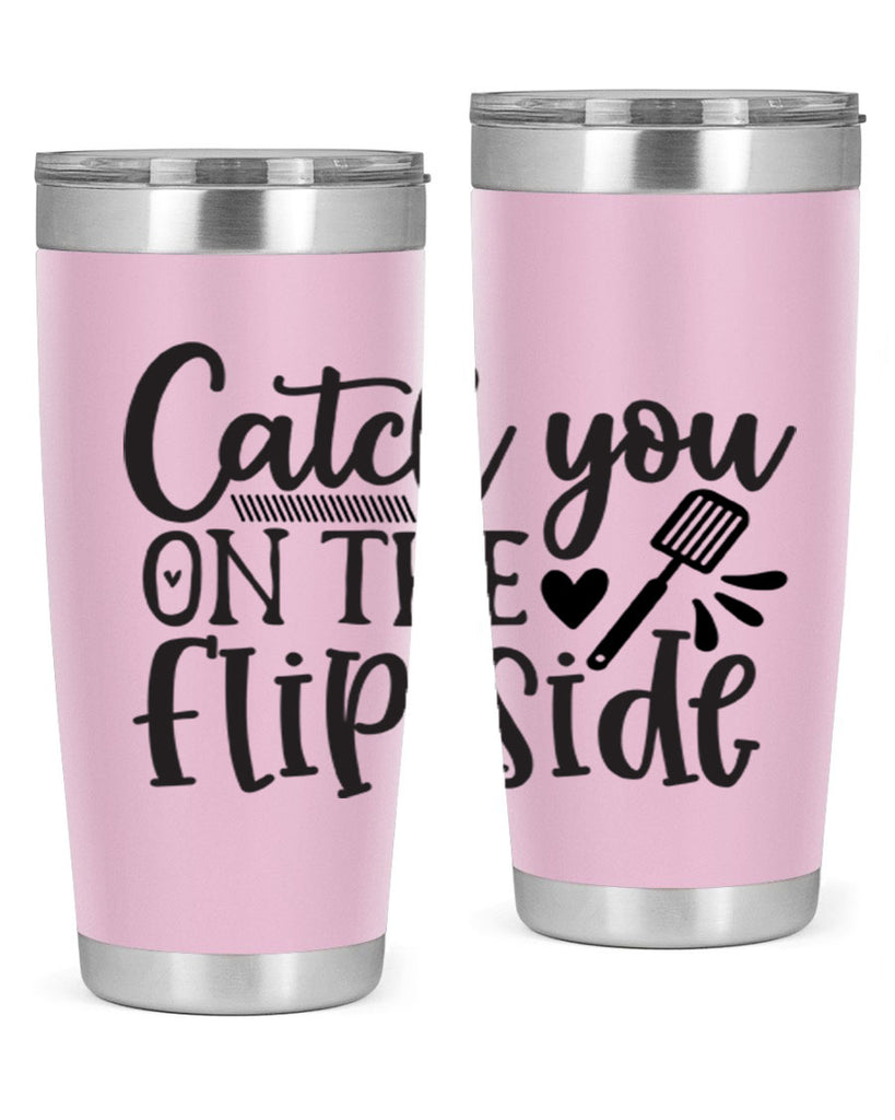 catch you on the flip side 115#- kitchen- Tumbler