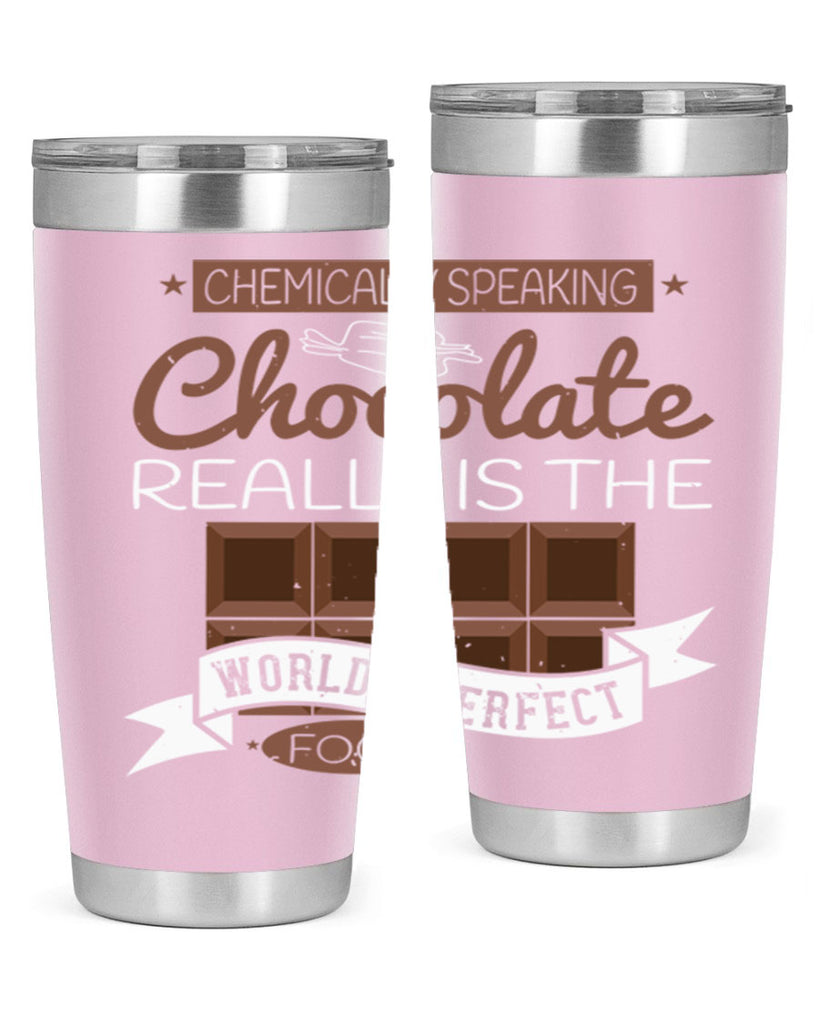 chemically speaking chocolate really is the worlds perfect food 1#- chocolate- Tumbler