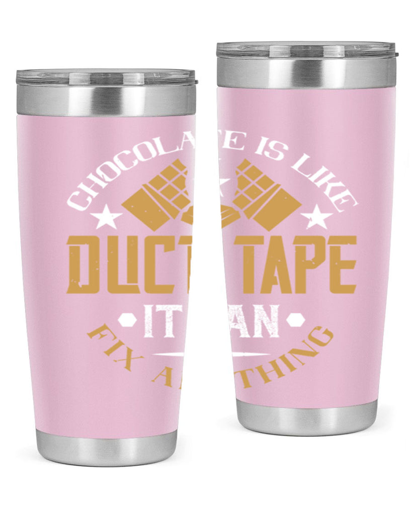 chocolate is like duct tape it can fix anything 46#- chocolate- Tumbler