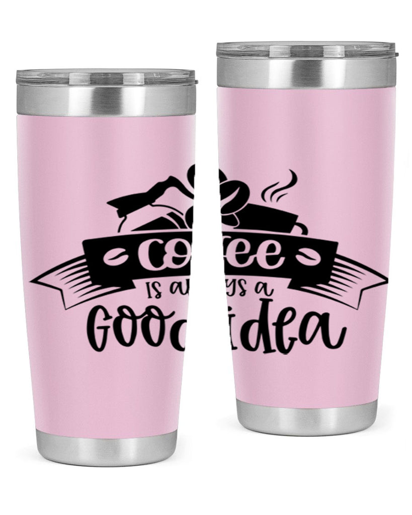 coffe is always a good idea 181#- coffee- Tumbler