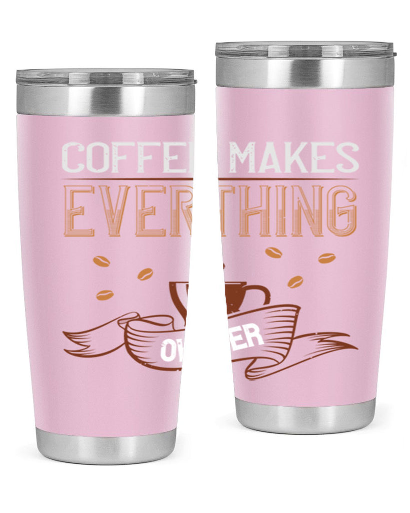 coffe makes everythink okeyer 194#- coffee- Tumbler