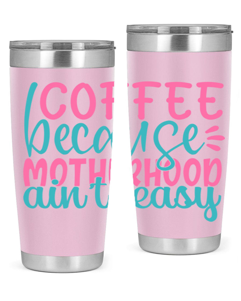 coffee becasue motherhood aint easy 249#- coffee- Tumbler