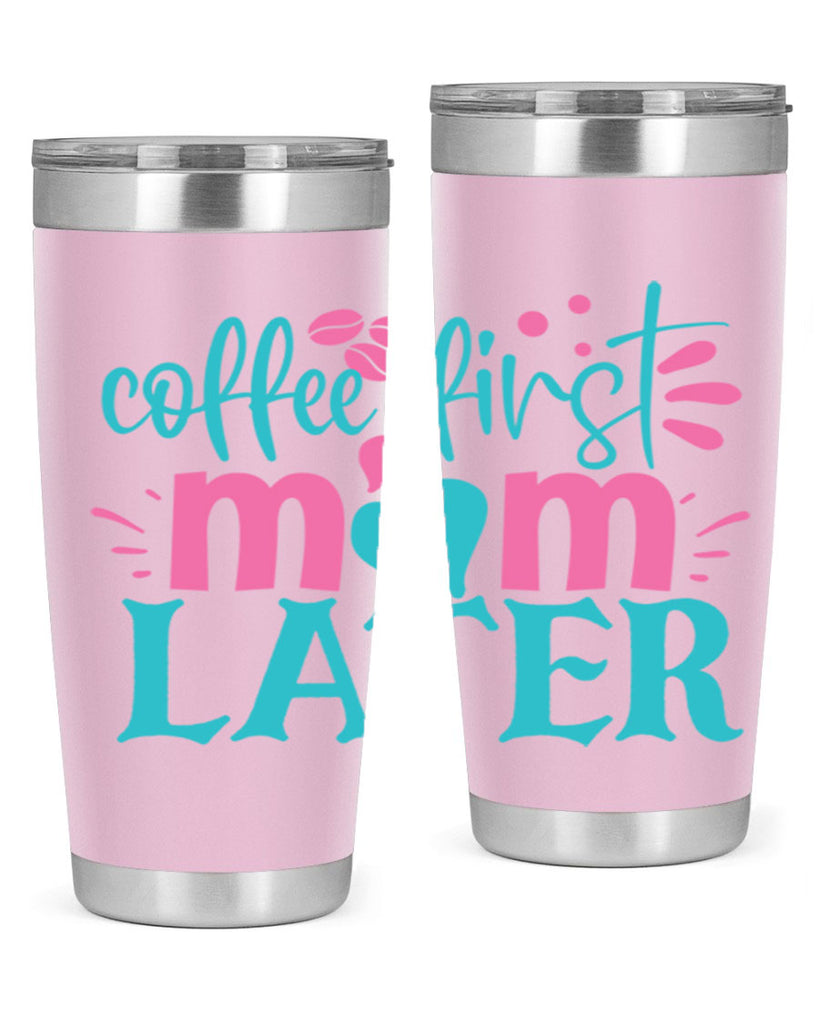 coffee first mom later 350#- mom- Tumbler