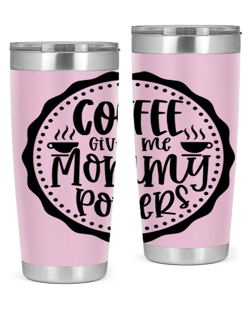 coffee gives me mommy powers 163#- coffee- Tumbler