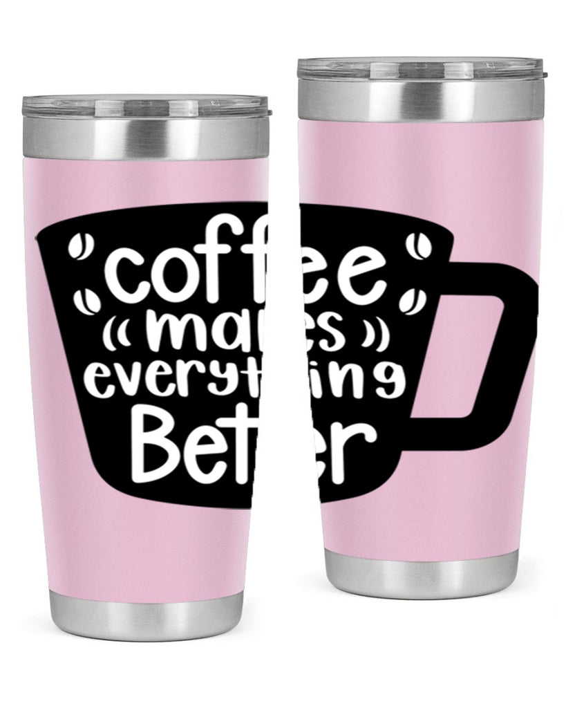 coffee makes everything better 146#- coffee- Tumbler