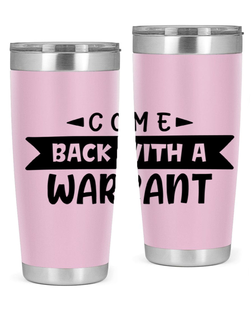 come back with a warrant 80#- home- Tumbler