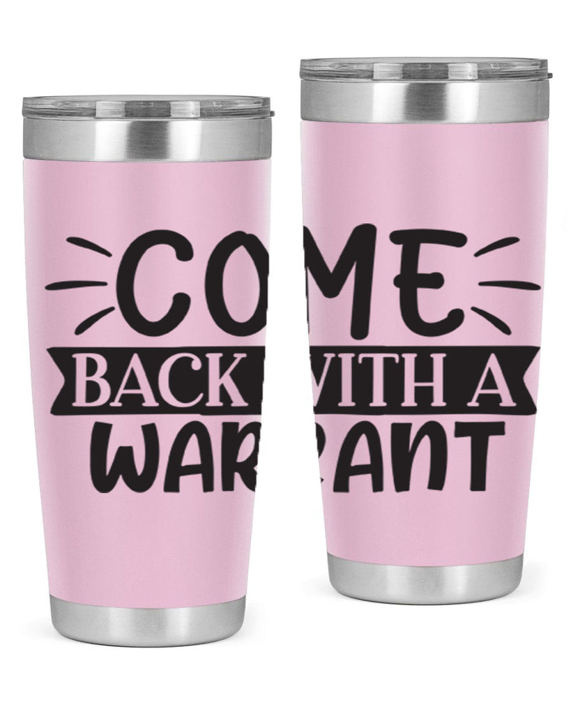 come back with a warrant 82#- home- Tumbler