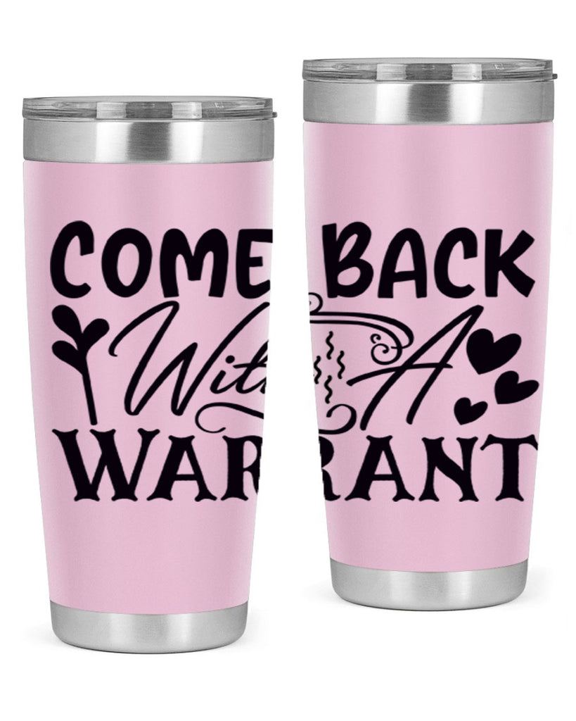 come back with a warrant 83#- home- Tumbler