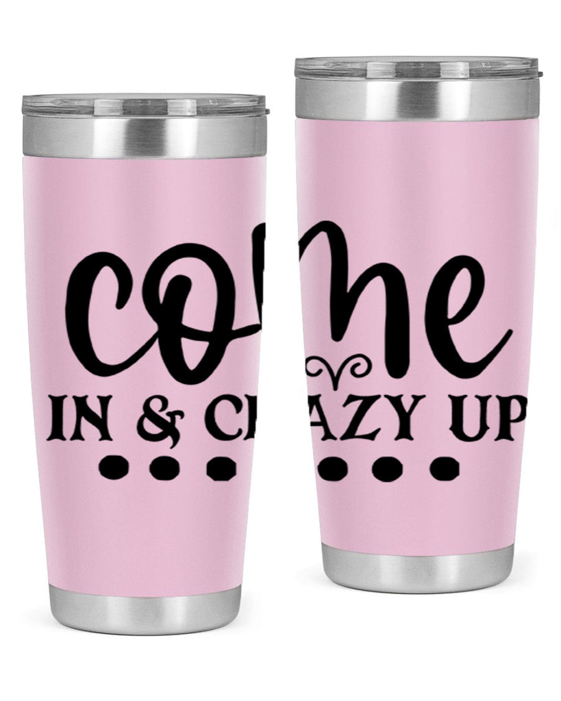 come in crazy up 79#- home- Tumbler