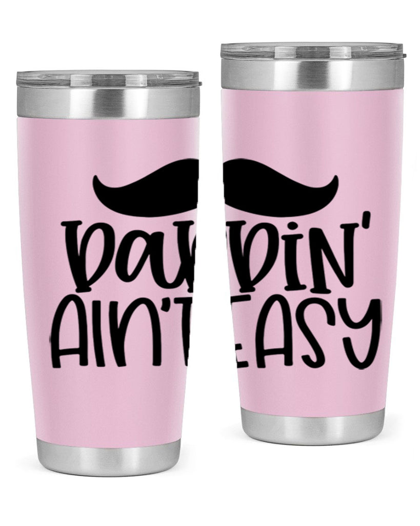 daddin aint easy 55#- fathers day- Tumbler