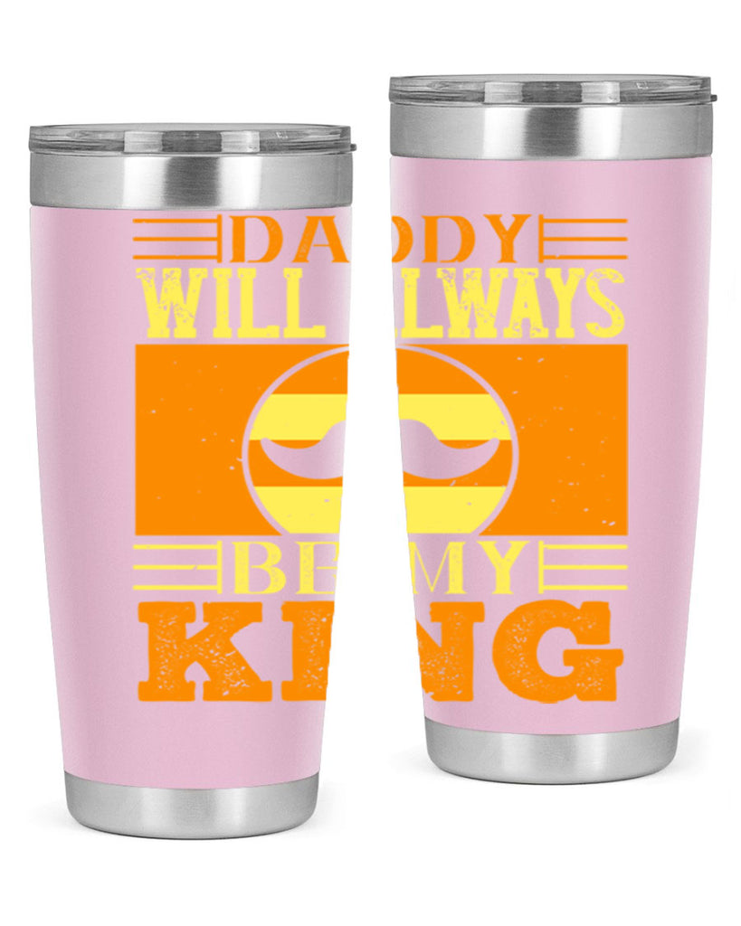 daddy will always be my king 236#- fathers day- Tumbler