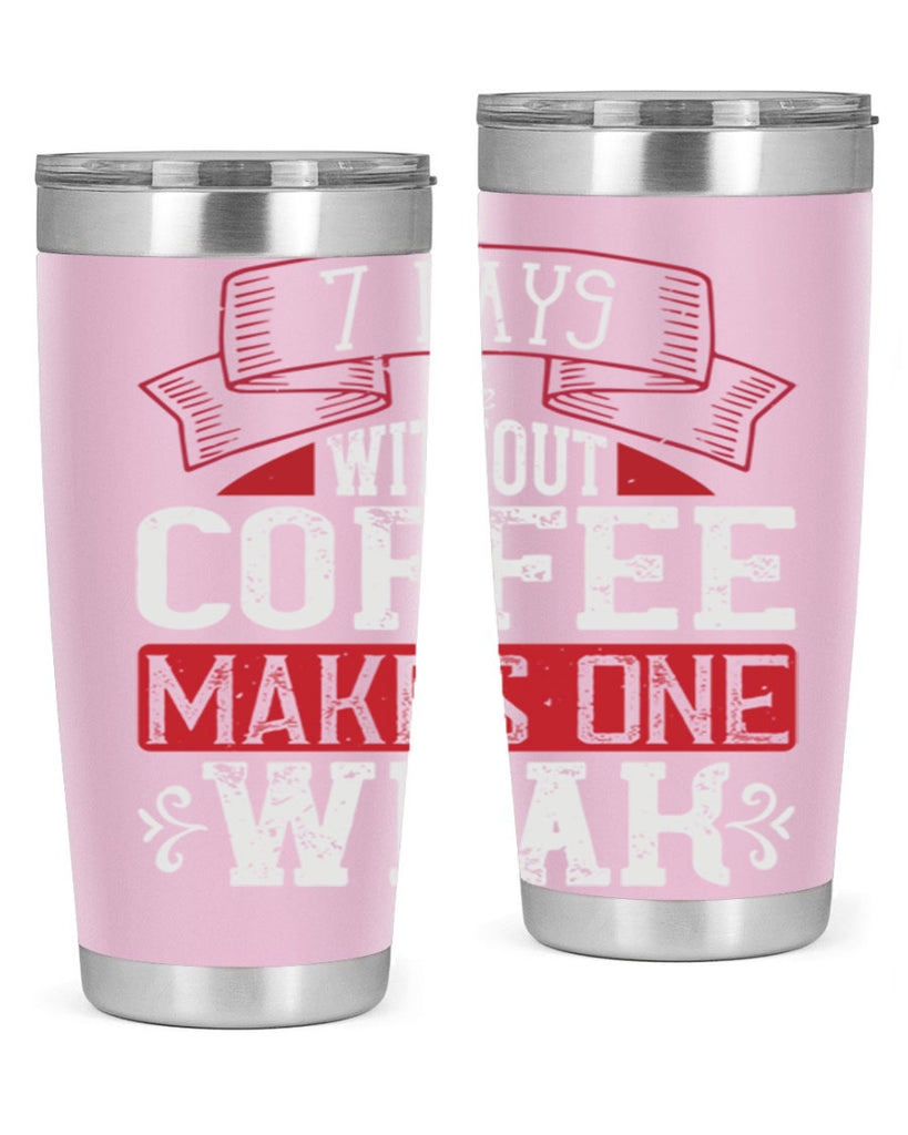 days without coffee makes one weak 284#- coffee- Tumbler