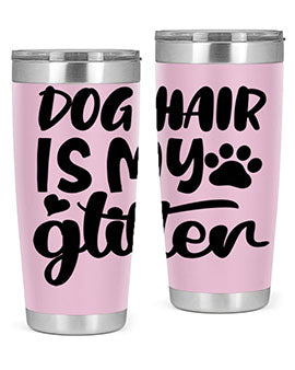 dog hair is my glitter Style 99#- dog- Tumbler