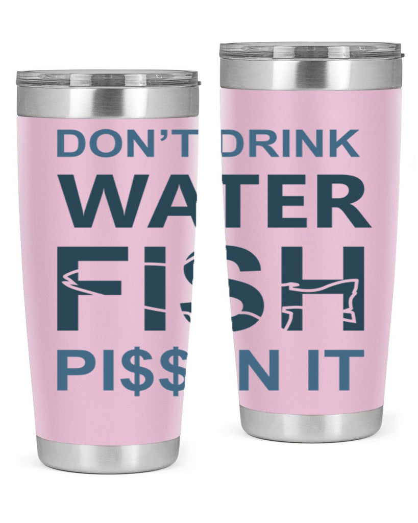 dont drink water 161#- fishing- Tumbler