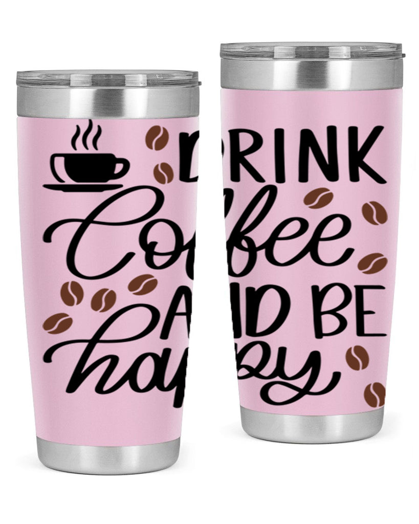 drink coffee and be happy 127#- coffee- Tumbler