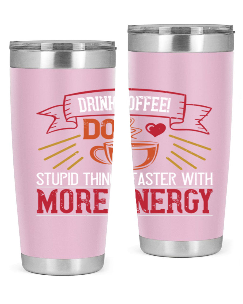 drink coffee do stupid things faster with more energy 267#- coffee- Tumbler