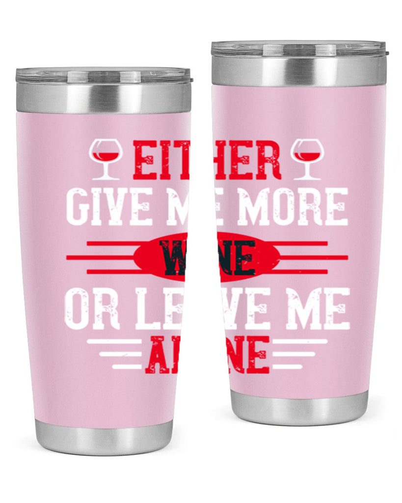 either give me more wine or leave me alone 87#- wine- Tumbler