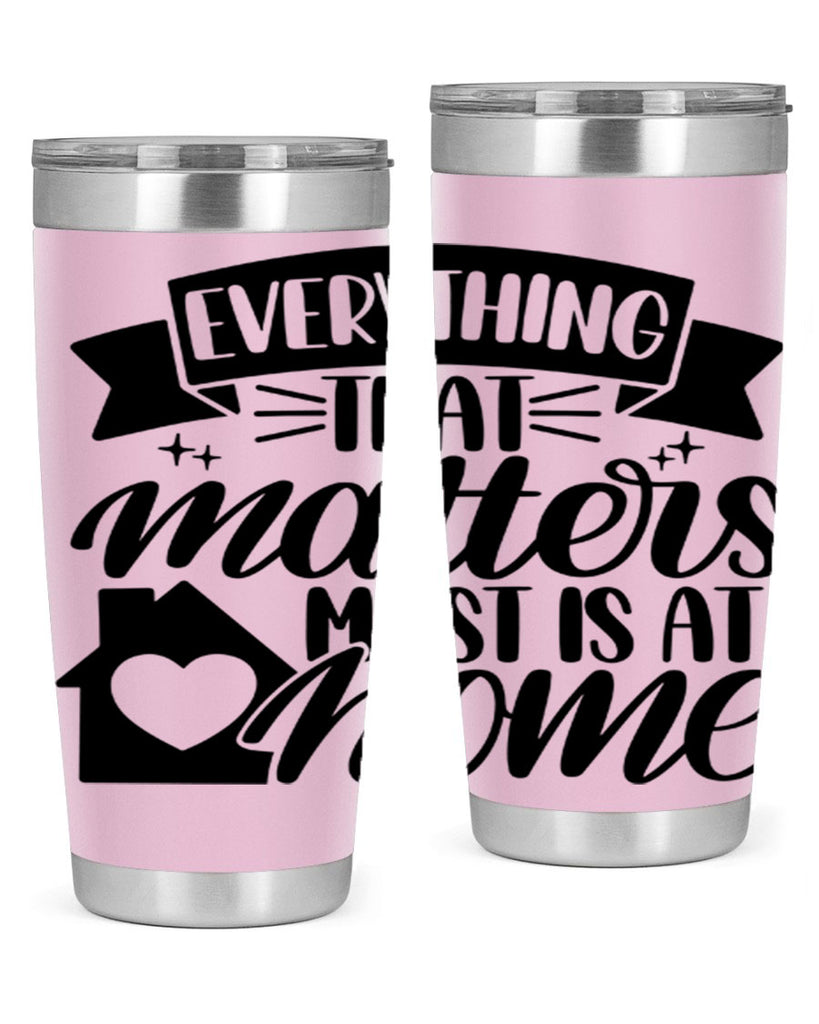 everything that matters most is at home 20#- home- Tumbler