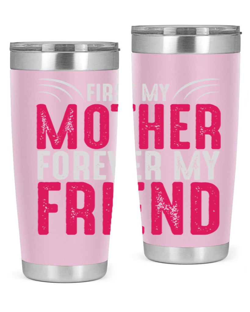 first my mother forever my friend 182#- mom- Tumbler