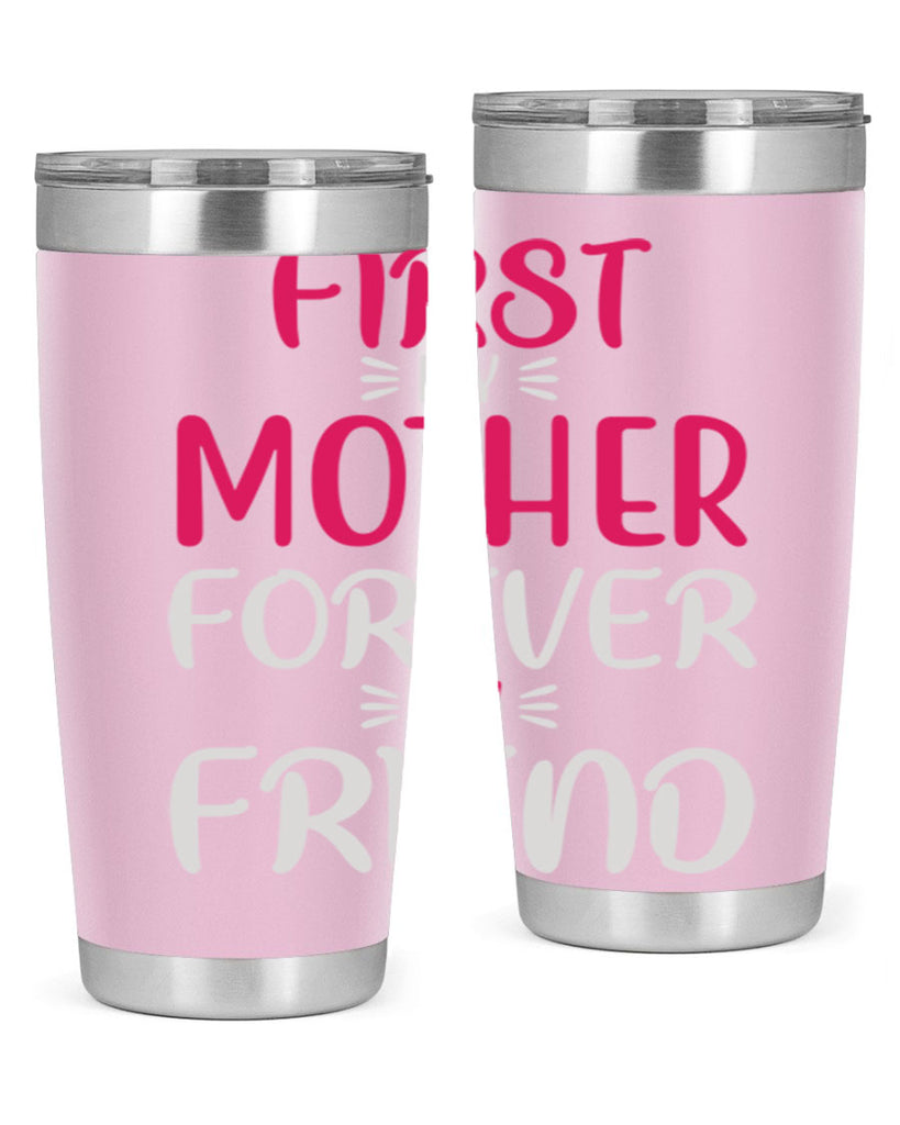 first my mother forever my friend 183#- mom- Tumbler