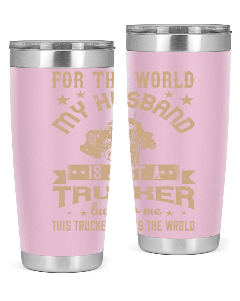 for the world my husband is z Style 1#- truck driver- tumbler