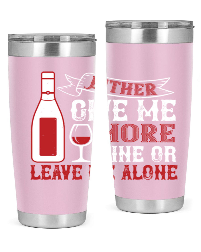 give me more wine or leave me alone 85#- wine- Tumbler