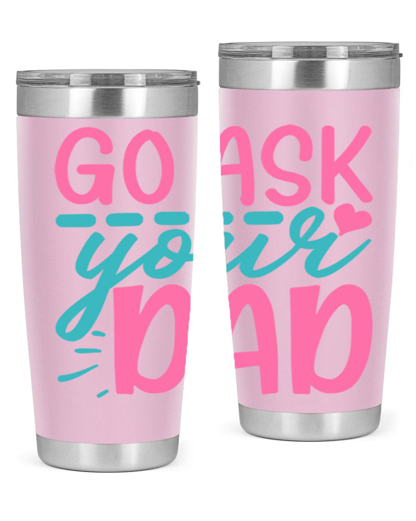 go ask your dad 14#- dad- Tumbler