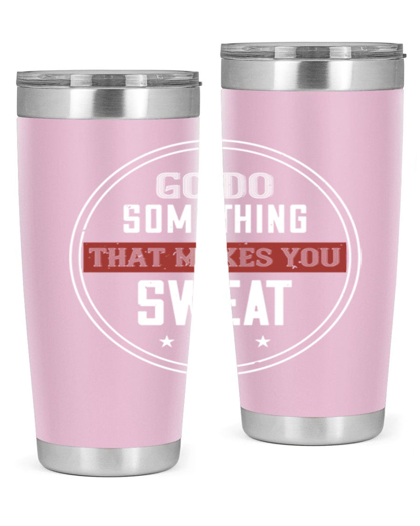 go do something that makes you sweat 10#- gym- Tumbler
