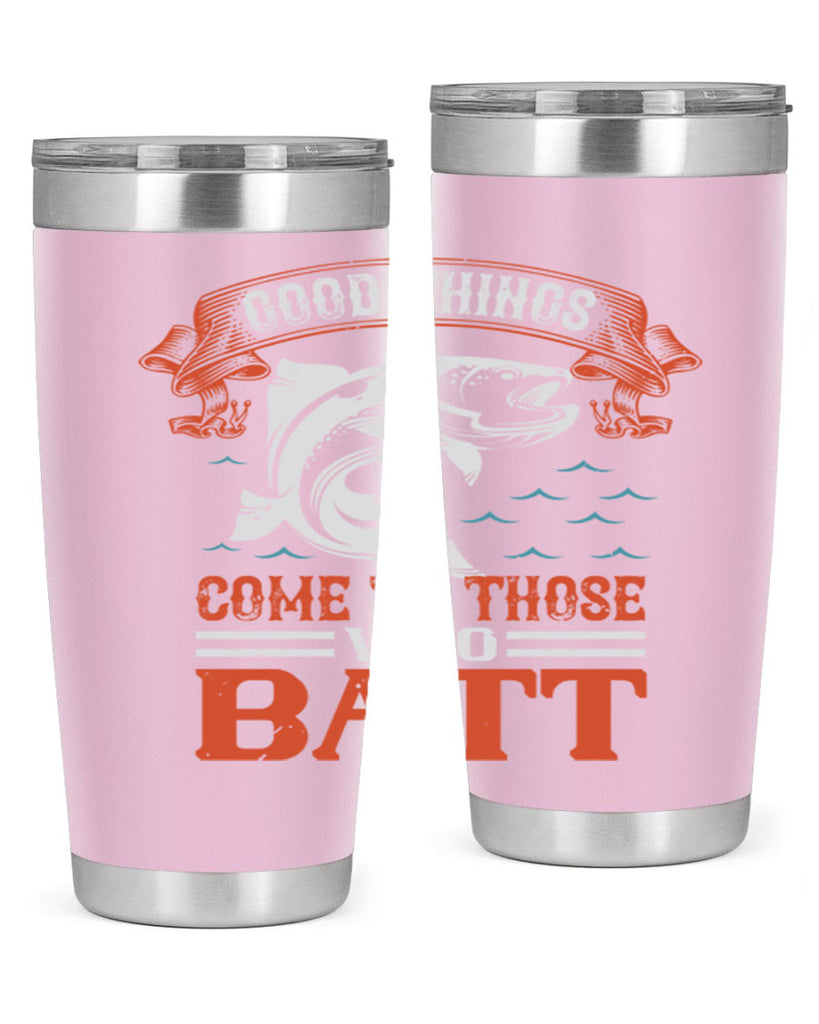 good things come to those who batt 130#- fishing- Tumbler