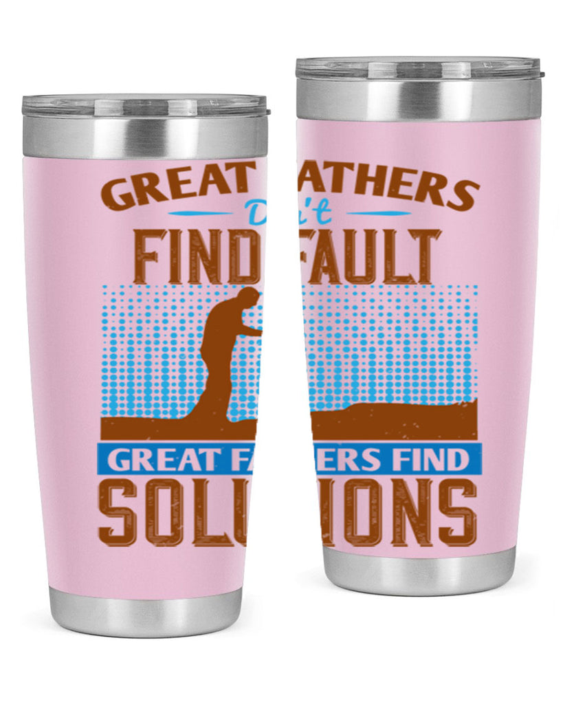 great fathers don’t find fault great fathers find solutions 258#- fathers day- Tumbler