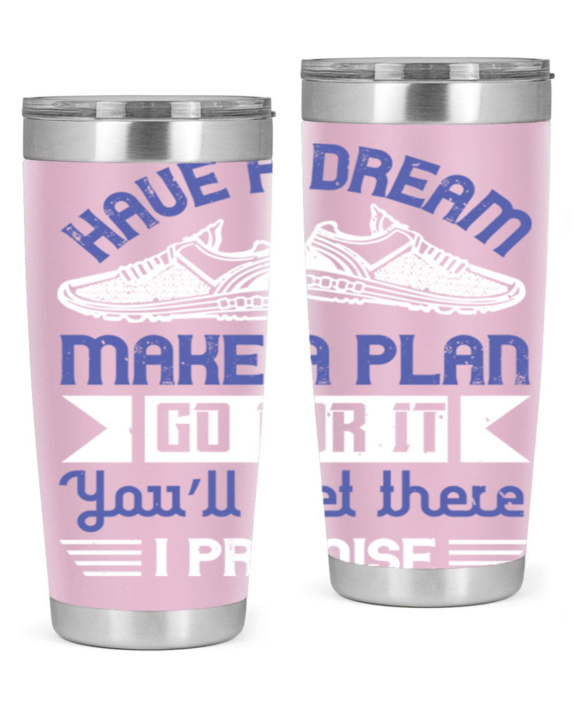 have a dream make a plan go for it you’ll get there i promise 43#- running- Tumbler