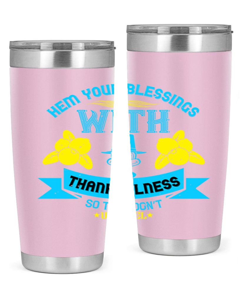 hem your blessings with thankfulness so they don’t unravel 33#- thanksgiving- Tumbler