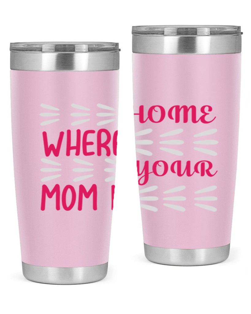 home is where your mom is 167#- mom- Tumbler