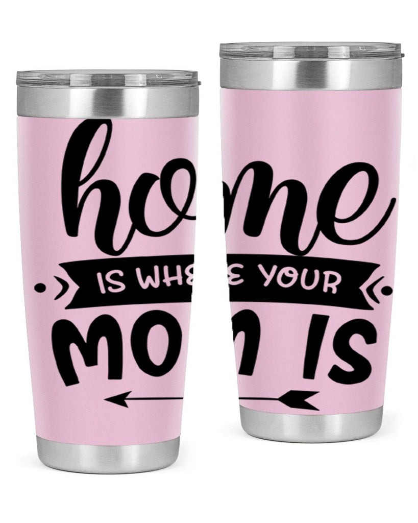 home is where your mom is 36#- home- Tumbler