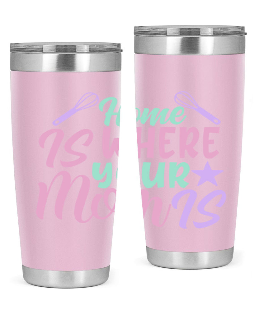 home is where your mom is 37#- home- Tumbler