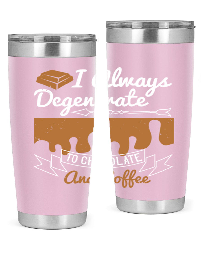 i always degenerate to chocolate and coffee 38#- chocolate- Tumbler