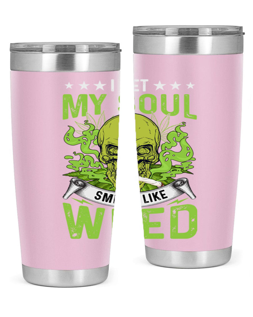 i bet my soul smells like weed 120#- marijuana- Tumbler