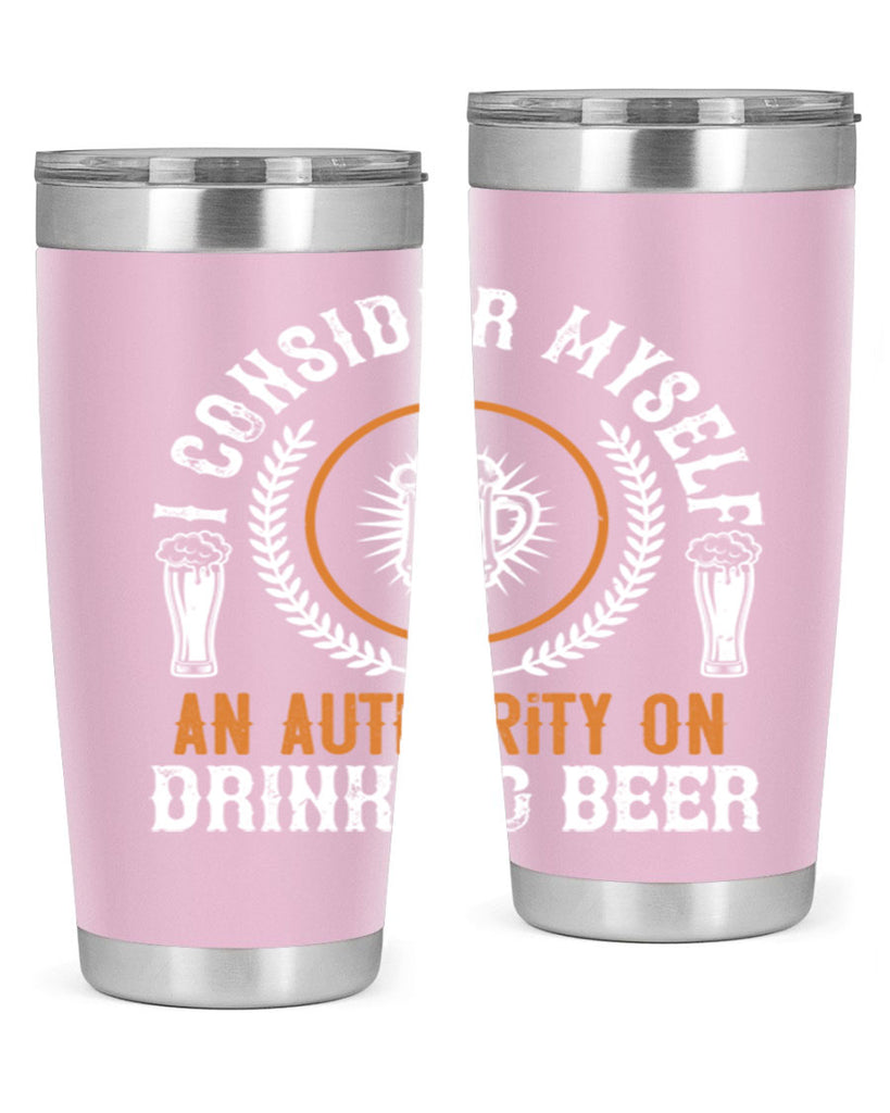 i consider myself an authority on drinking beer 84#- beer- Tumbler