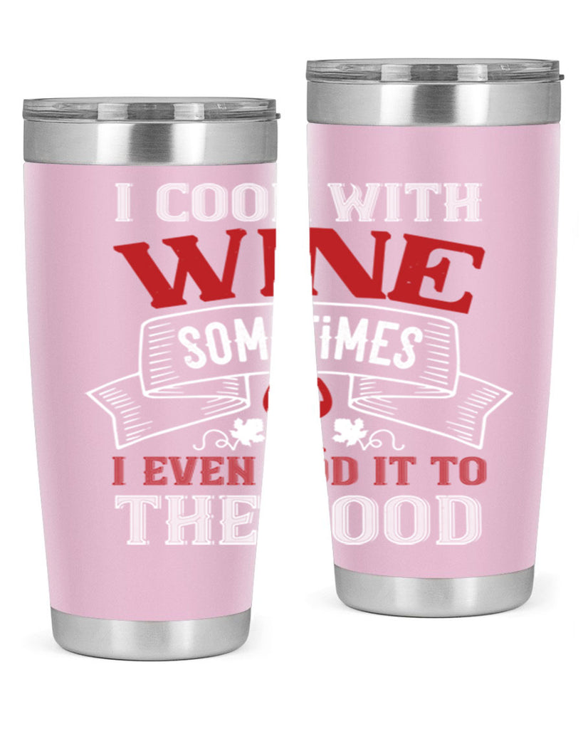 i cook with wine sometimes 81#- wine- Tumbler