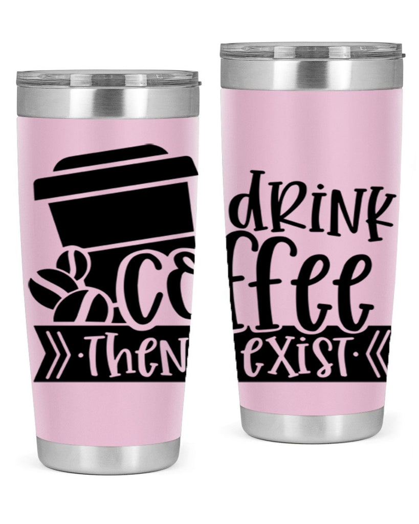i drink coffee then i exist 107#- coffee- Tumbler