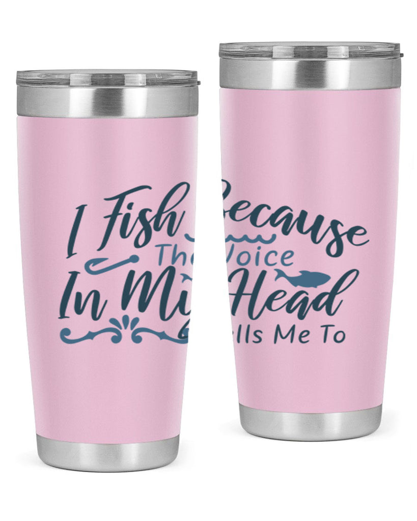 i fish because the voice in my head 114#- fishing- Tumbler
