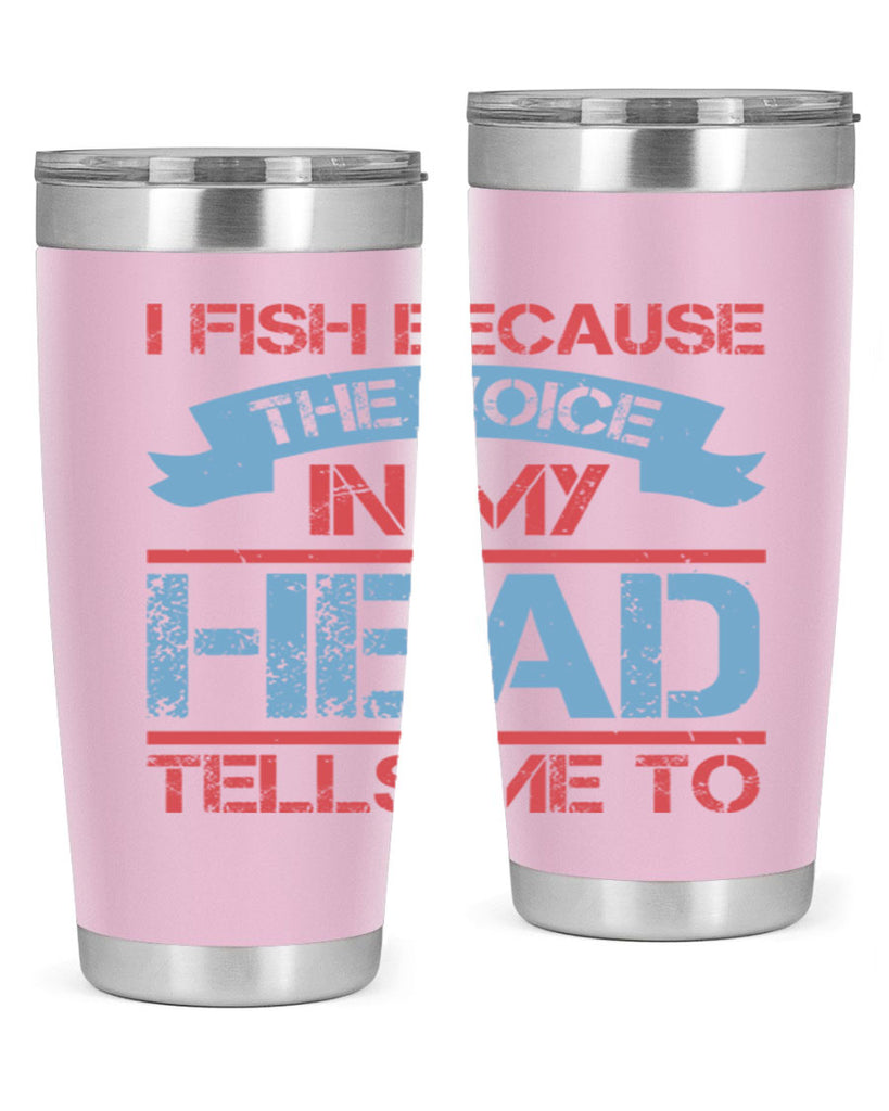 i fish because the voice in my head tells me to 257#- fishing- Tumbler