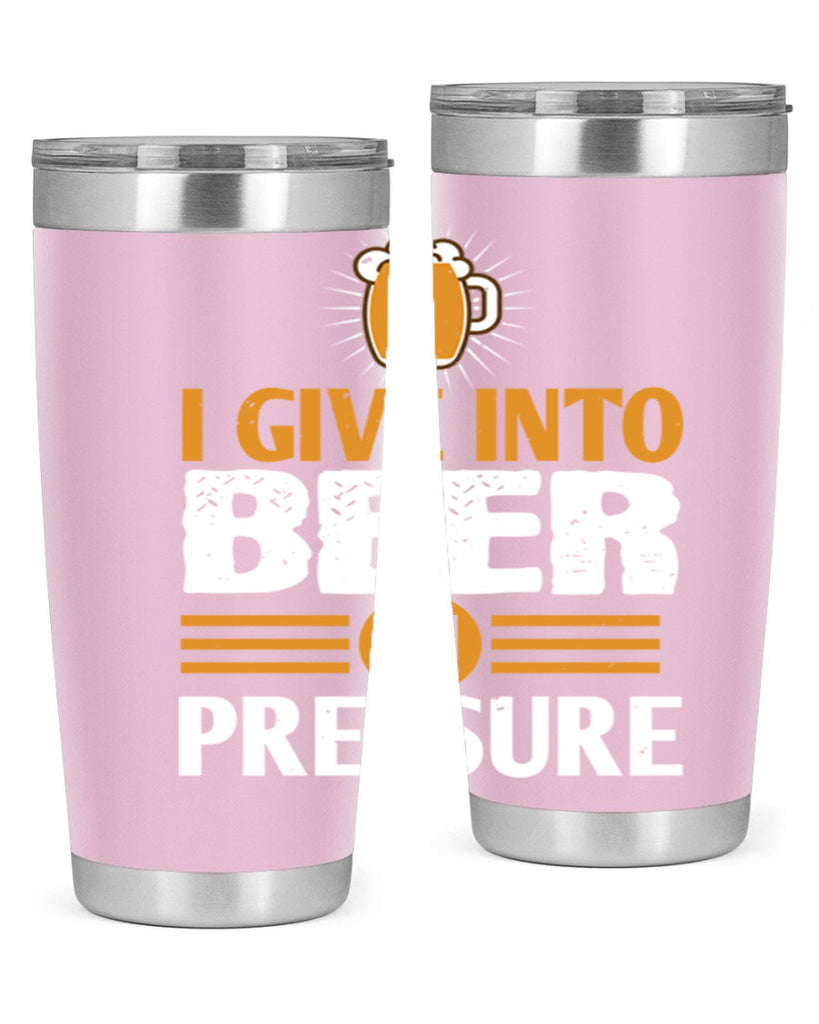 i give in to beer in pressure 80#- beer- Tumbler