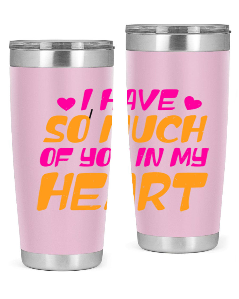 i have so much of you in my heart 68#- mothers day- Tumbler