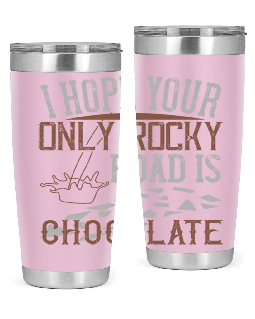 i hope your only rocky road is chocolate 35#- chocolate- Tumbler